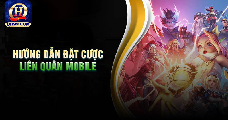 Hướng dẫn đặt cược liên quân Mobile tại nhà cái QH99