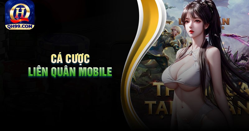 Chi tiết các kèo cá độ Liên Quân tại QH99