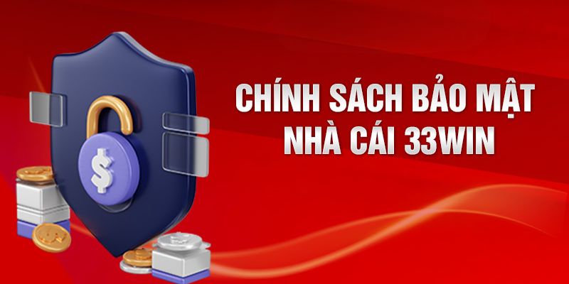Hiểu sơ lược về chính sách bảo mật 33Win